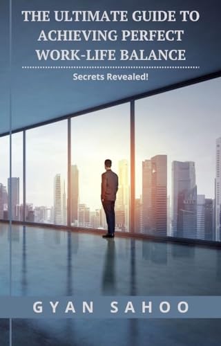 The Ultimate Guide to Achieving Perfect Work-Life Balance: Secrets ...