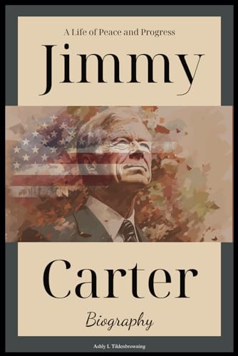 Jimmy Book Jimmy Carter Biography: A Life of Peace and Progress by Ashly T ...