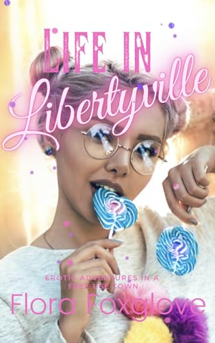 Life in Libertyville: Erotic Adventures in a Free Use Town (Libertyville Free-Use Town)