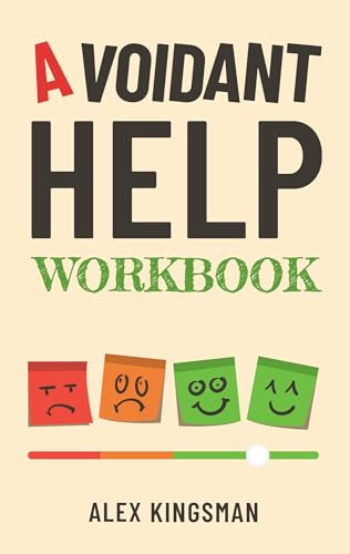 Avoidant Help Workbook: Healing the Distance with Easy and Practical Everyday 55+ Exercises for Dismissive Avoidant Attachment Style