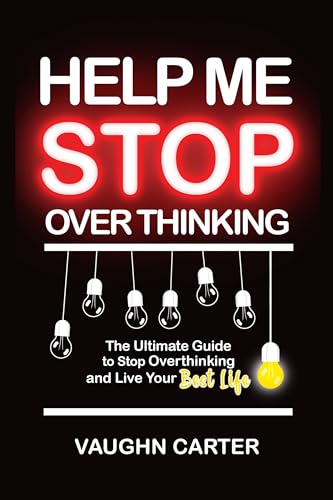 Help Me Stop Overthinking : The Ultimate Guide to Stop Overthinking and Live Your Best Life
