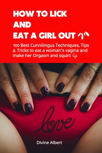 HOW TO LICK AND EAT A GIRL OUT 100 Best Cunnilingus Techniques Tips HOW TO LICK AND EAT A GIRL OUT 100 Best Cunnilingus Techniques Tips