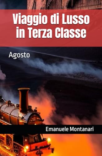 Viaggio di Lusso in Terza Classe Agosto by Emanuele Montanari Goodreads