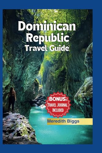 Dominican Republic Travel Guide: Your Comprehensive Companion to the ...