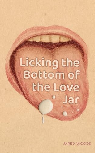 Licking the Bottom of the Love Jar: A Dark Collection of Supernatural Short Stories About Love ...