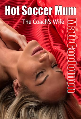 Hot Soccer Mum: The Coach’s Wife