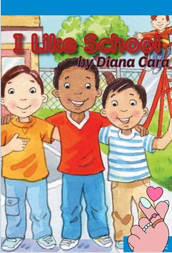 Childrens Book: I like school: I like school by Diana Cara | Goodreads