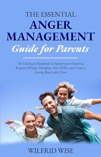 The Essential Anger Management Guide for Parents: The Ultimate Handbook ...