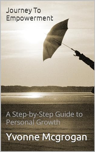 Journey To Empowerment: A Step-by-Step Guide to Personal Growth by ...
