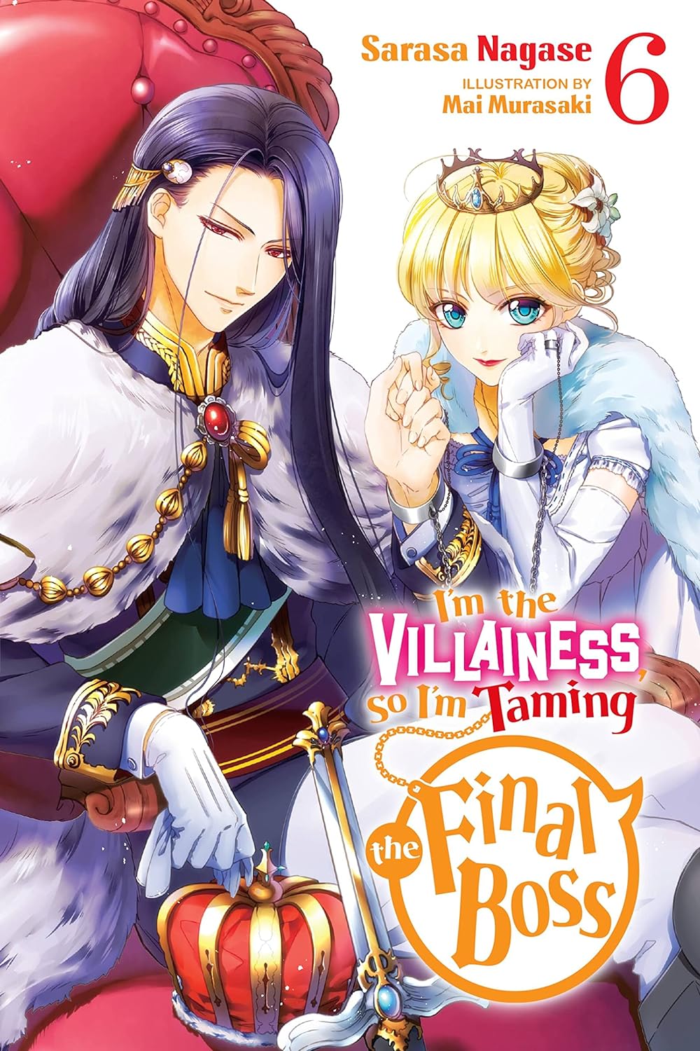 I'm the Villainess, So I'm Taming the Final Boss (Light Novel), Vol. 6