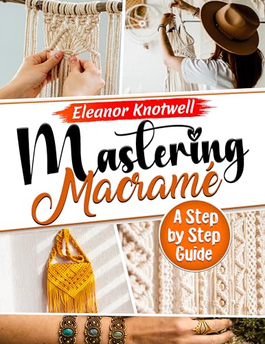 Mastering Macramé 2024: A Step-by-Step Guide to Knotting Excellence for ...