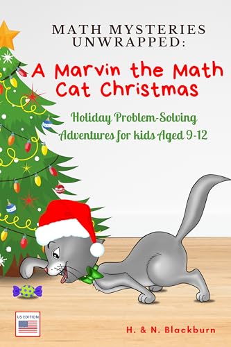 Math Mysteries Unwrapped: A Marvin the Math Cat Christmas (US Edition): Holiday Problem-Solving Adventures for Kids Aged 9-12