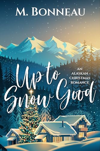 Up To Snow Good: an Alaskan Christmas Romance