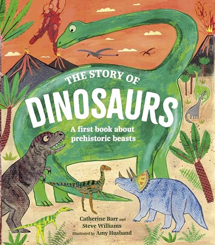 The Story of Dinosaurs: A first book about prehistoric beasts