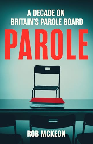 Parole: A Decade on Britain's Parole Board