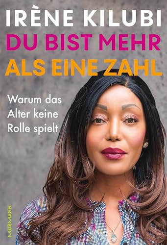 Du bist mehr als eine Zahl: Warum das Alter keine Rolle spielt by Dr Irène Kilubi Goodreads