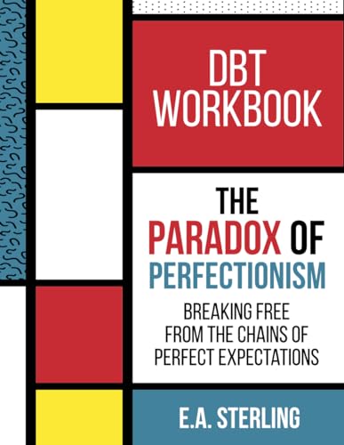 The Paradox of Perfectionism DBT Workbook: Breaking Free from the Chains of Perfect Expectations