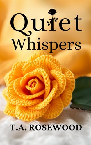 Quiet Whispers: A sweet romance about love, life, family, friendship and forgiveness