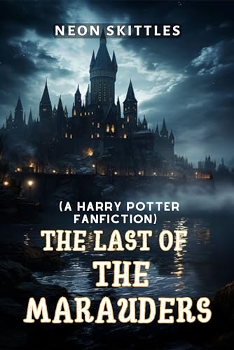 (A Harry Potter fanfiction): The Last of the Marauders