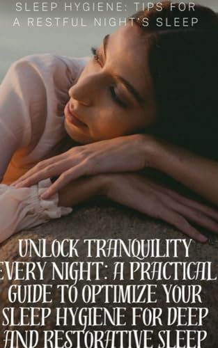 Sleep Hygiene: Tips for a Restful Night's Sleep: "Unlock Tranquility