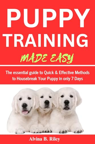 PUPPY TRAINING MADE EASY: The essential guide to Quick & Effective Methods to Housebreak Your ...