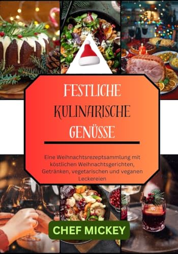 FESTLICHE KULINARISCHE GENÜSSE : Eine Weihnachtsrezeptsammlung mit 