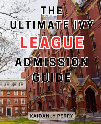 The Ultimate Ivy League Admission Guide: Unlock the Secrets to ...