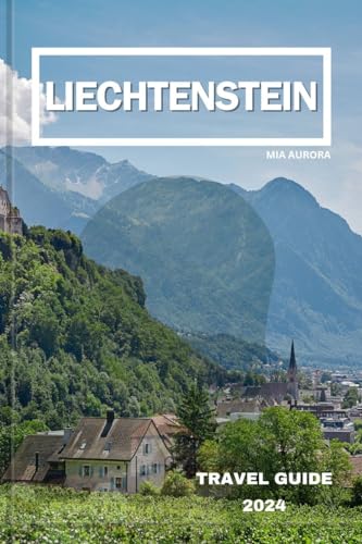 LIECHTENSTEIN TRAVEL GUIDE 2024: The Ultimate Budget Adventure Guide: A