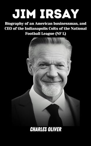 JIM IRSAY: Biography of an American businessman,and CEO of the