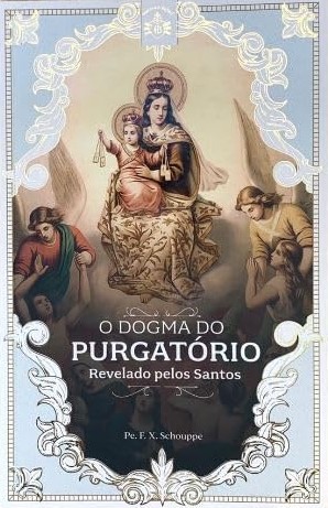 O Dogma do Purgatório Revelado Pelos Santos by F.X. Schouppe | Goodreads