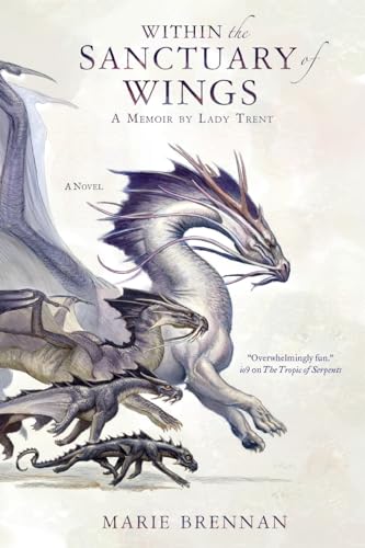 Within the Sanctuary of Wings: A Memoir by Lady Trent (The Lady Trent Memoirs, 5)