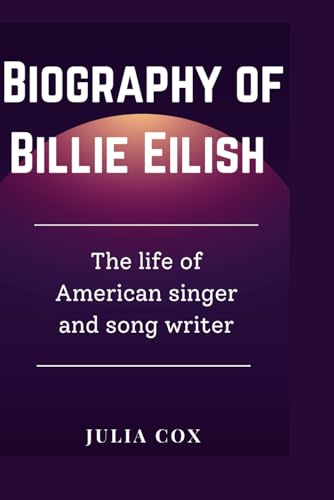 Biography of Billie Eilish: The life of American singer and song writer