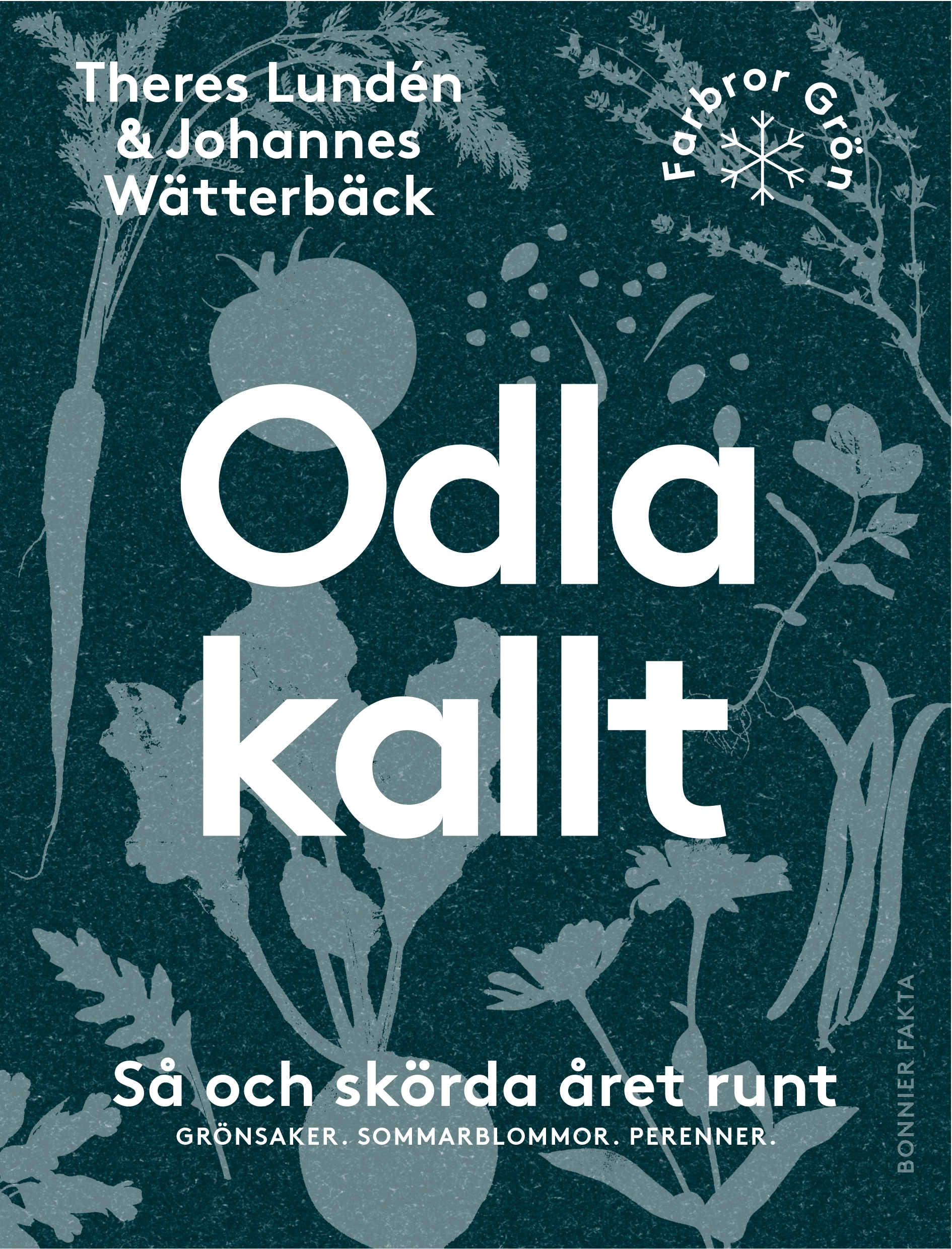 Odla kallt: så och skörda året runt — grönsaker, sommarblommor, perenner