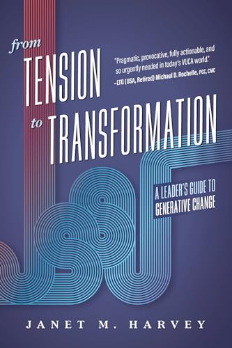 From Tension to Transformation: A Leader's Guide to Generative Change