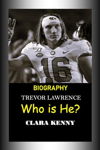 BIOGRAPHY TREVOR LAWRENCE: WHO IS HE? by Clara Kenny | Goodreads