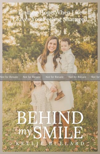 Behind My Smile: Finding Hope When Life Leaves You Feeling Shattered