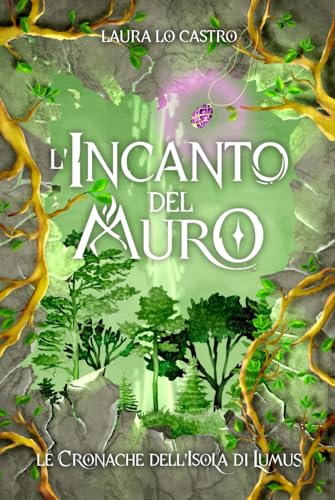 L'incanto del muro: Le Cronache dell'isola di Lumus