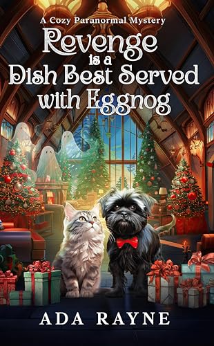 Revenge is a Dish Best Served With Eggnog: A Cozy Paranormal Mystery