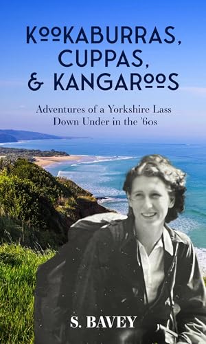 Kookaburras, Cuppas & Kangaroos: Adventures of a Yorkshire Lass Down Under in the ’60s