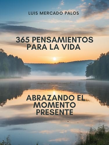 365 PENSAMIENTOS PARA LA VIDA : ABRAZANDO EL MOMENTO PRESENTE by LUIS ...