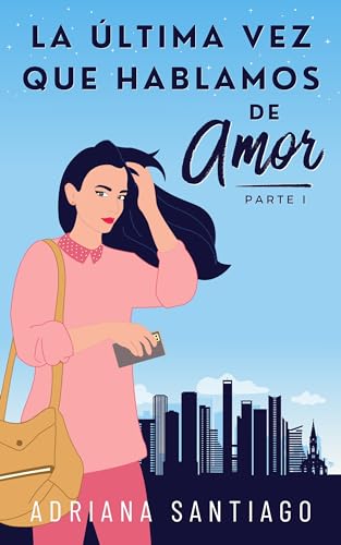 La última vez que hablamos de amor Parte I
