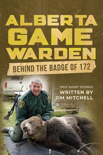 Alberta Game Warden: Behind the Badge of 172