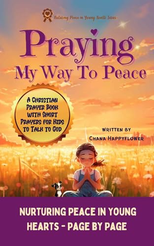 Praying My Way To Peace: A Christian Prayer Book with Short Prayers for Kids to Talk to God-Includes Interactive Activities with Each Prayer
