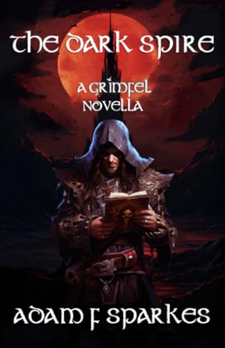 The Dark Spire: A Grimfel Novella