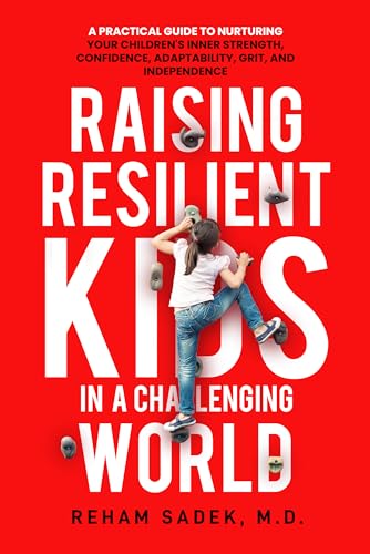Raising Resilient Kids in a Challenging World : A Practical Guide to ...
