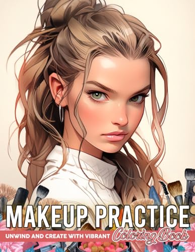 Makeup Practice Coloring Book: The Ultimate Glow, Make Up Practice ...