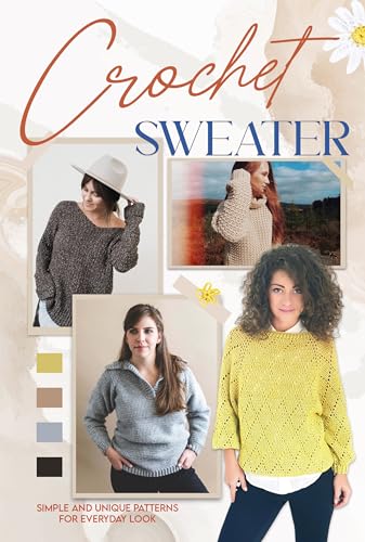 Crochet Sweater:Simple and Unique Patterns for Everyday Look: Sweater Patterns
