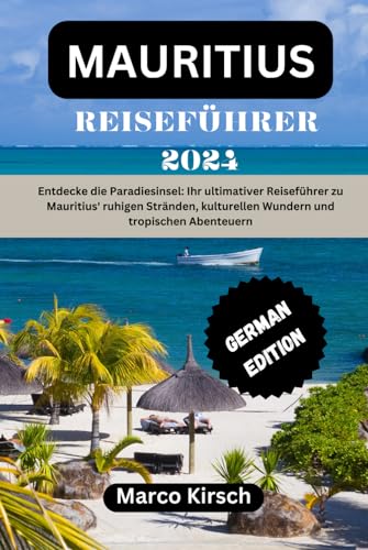  MAURITIUS REISEFÜHRER 2024: Entdecke die Paradiesinsel: Ihr ultimativer Bildidee 