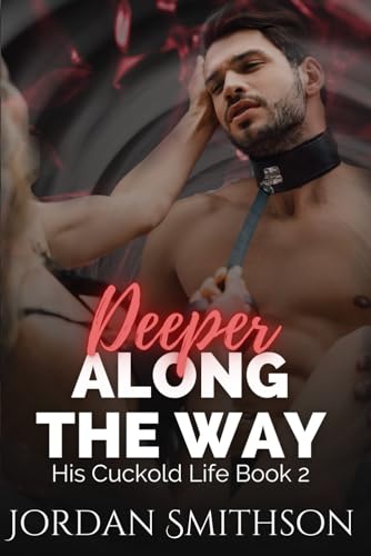 Deeper Along the Way: A Cuckold Learns His Place