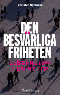 Den besvärliga friheten: liberalism i en ny tid